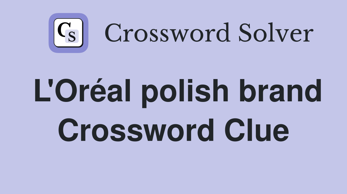 L'Oréal polish brand Crossword Clue Answers Crossword Solver